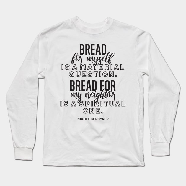 Bread quotes by Nikoli Berdyaev Long Sleeve T-Shirt by FlinArt